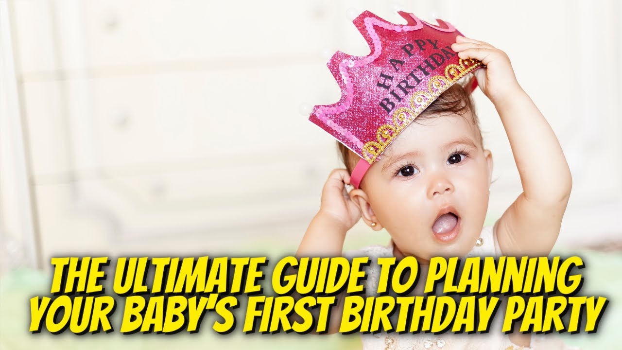 The Ultimate Guide to Planning Your Baby&rsquo;s First Birthday Party