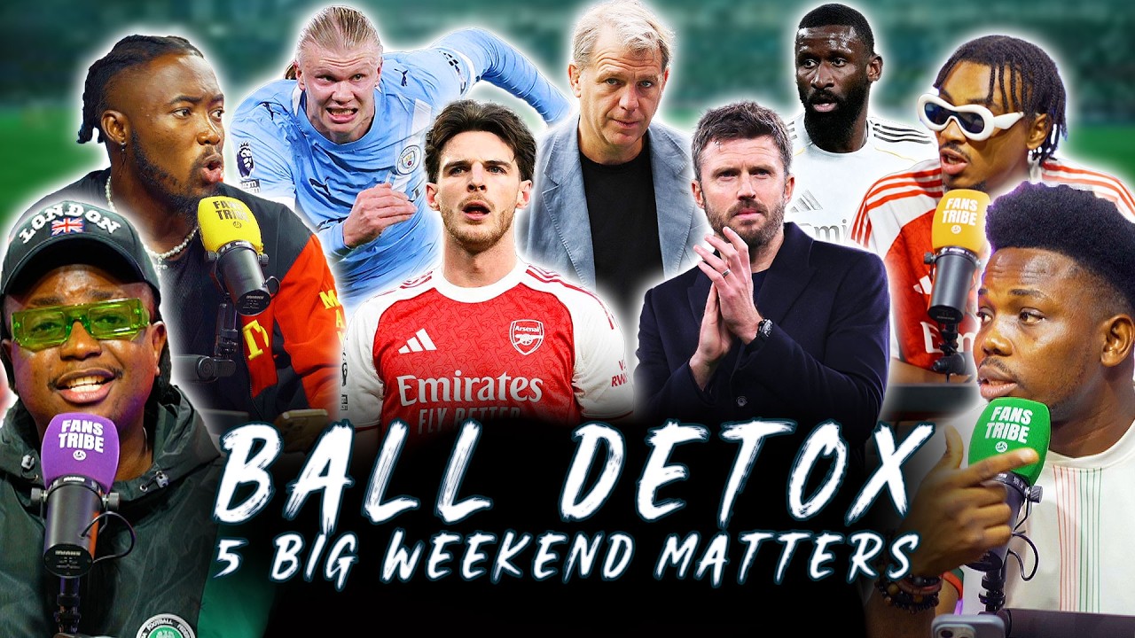 BALL DETOX - 5 BIG WEEKEND FOOTBALL MATTERS! (FT. Tox, Ade, Kurotams, Mekele & Cali)