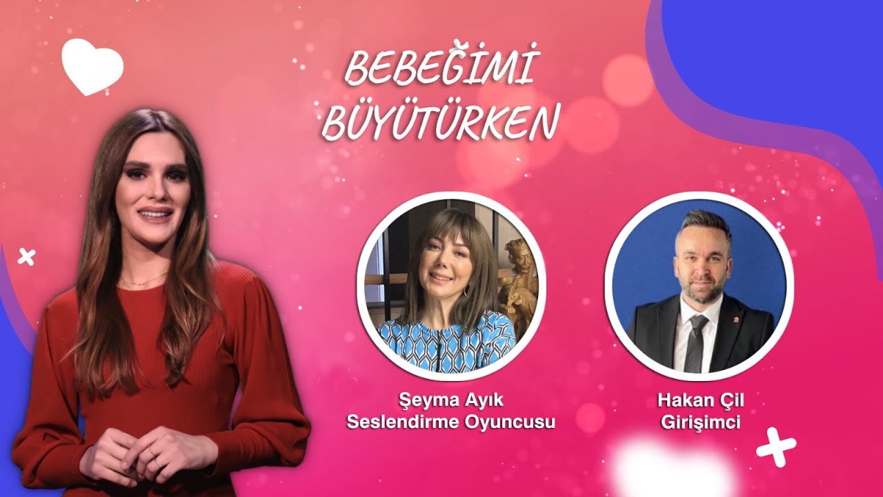 Bebeğimi Büyütürken - Seslendirme Oyuncusu Şeyma Ayık / Girişimci Hakan Çil
