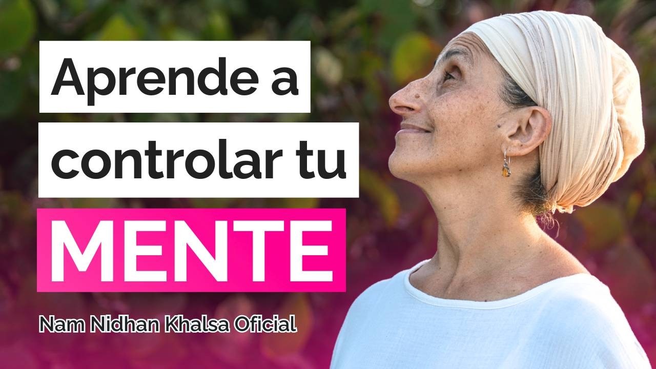 Cómo Dominar tu Mente y tus Emociones | Nam Nidhan