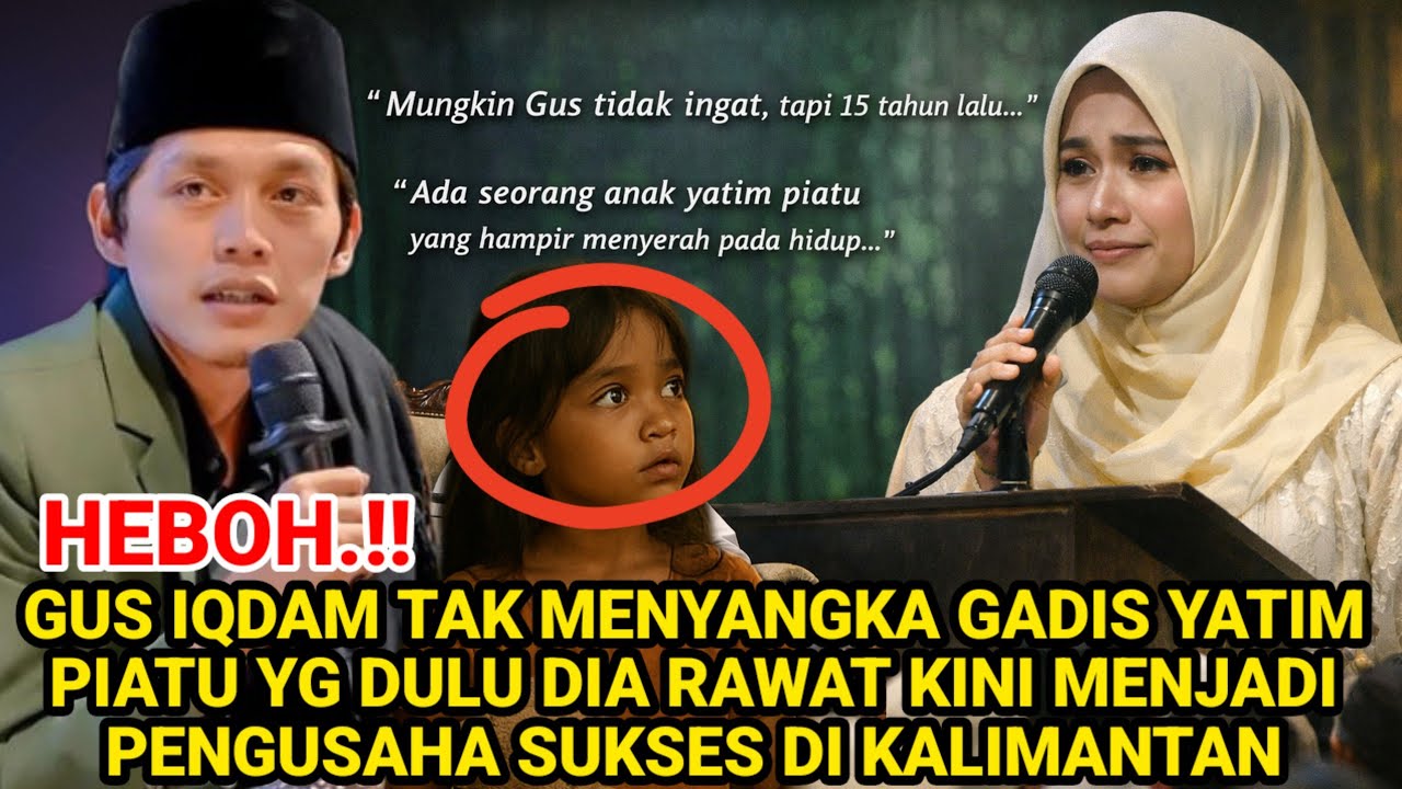 HEBOH‼️GADIS KECIL YATIM PIYATU YG DULU DI RAWAT GUS IQDAM KINI SUDAH MENJADI PENGUSAHA TERBESAR.!!