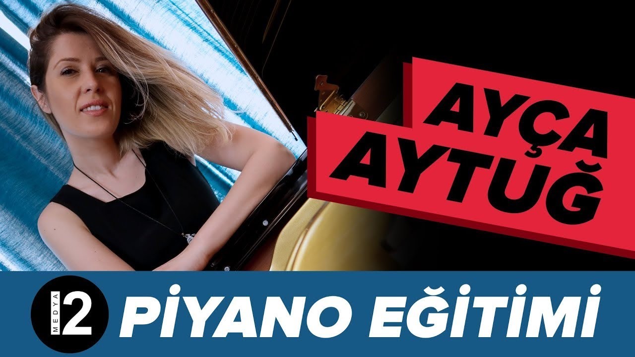 Ayça Aytuğ İle Yeni Başlayanlar İçin Piyano Eğitimi