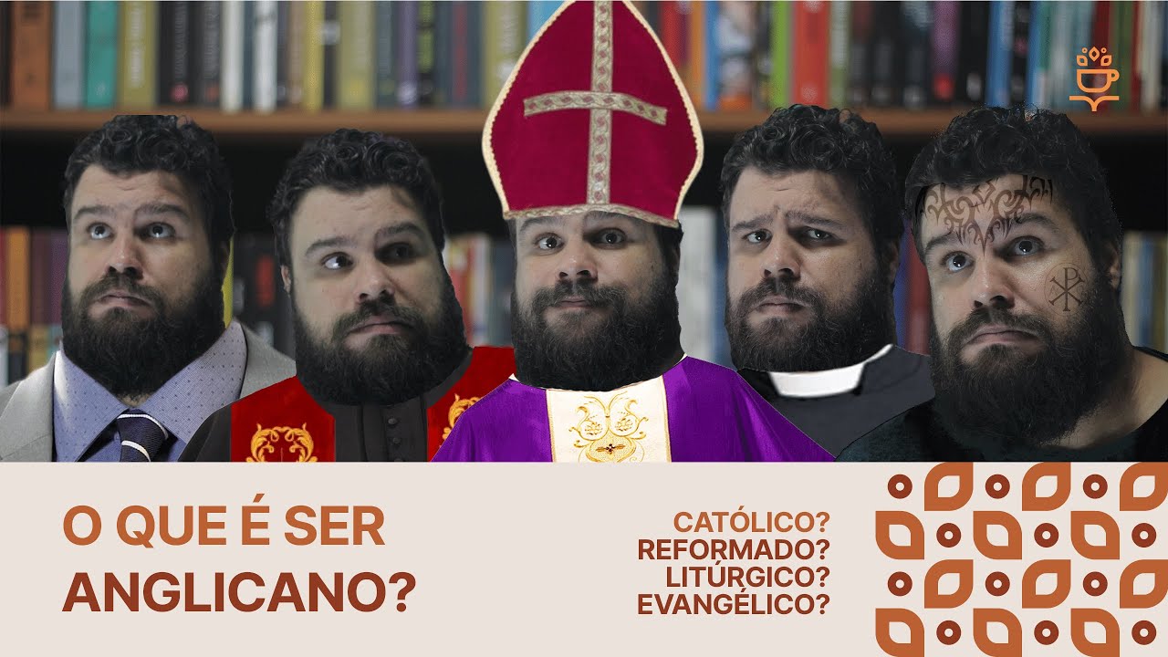 O QUE É SER ANGLICANO? (Católico? Reformado? Litúrgico? Evangélico?)