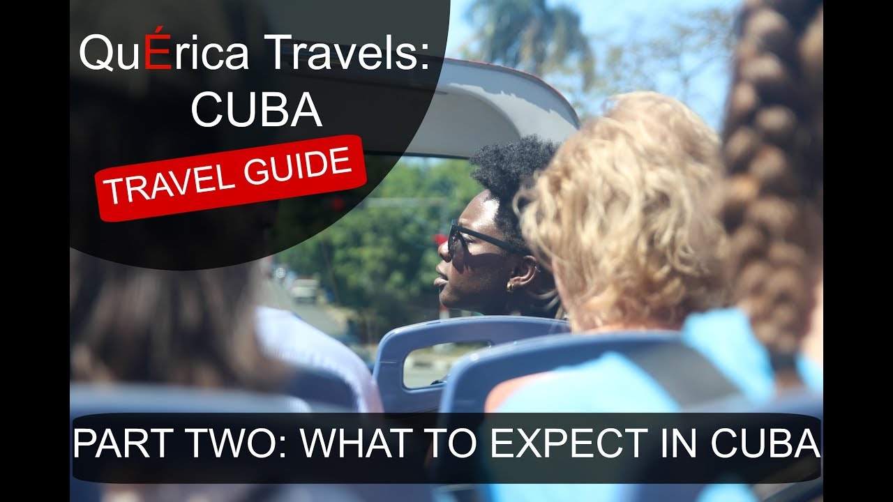 Cuba Travel Q&A (Pt. 2) - What to Expect in Cuba