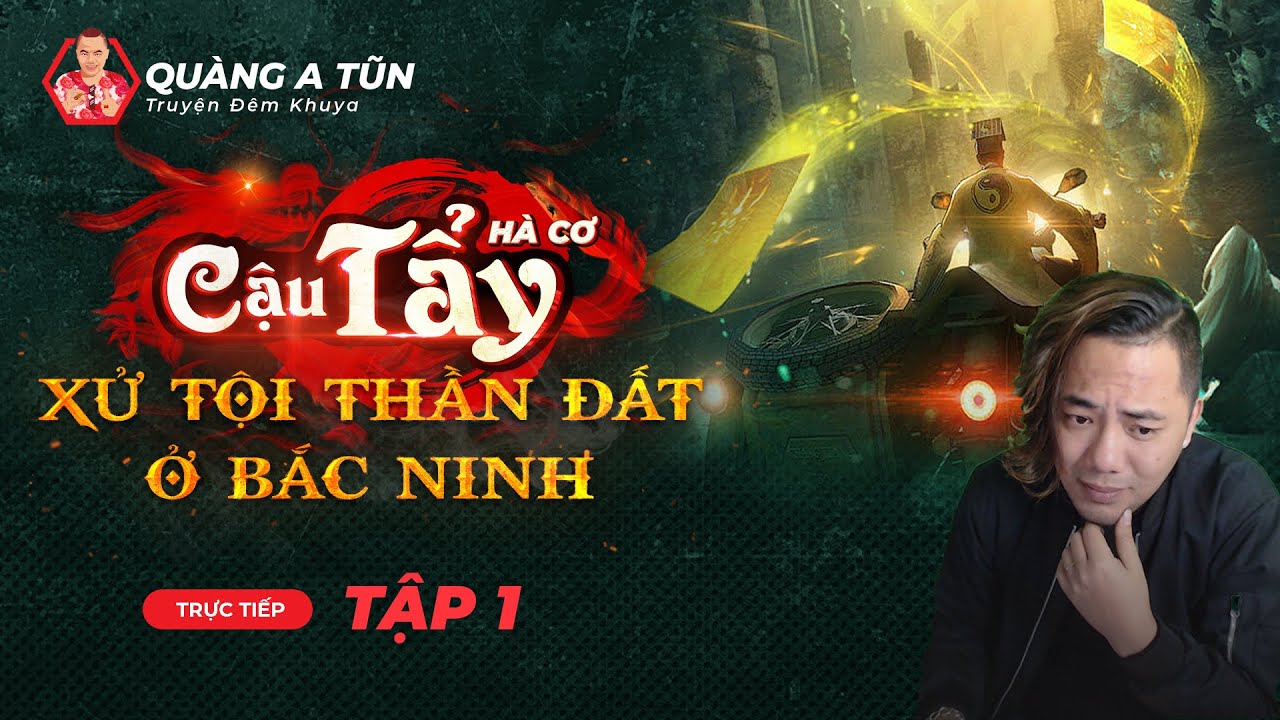 Cậu Tẩy xử tội Thần Đất và bắt cá Trắm tinh ở Bắc Ninh 1/3 | truyện ma pháp sư Quàng  A Tũn