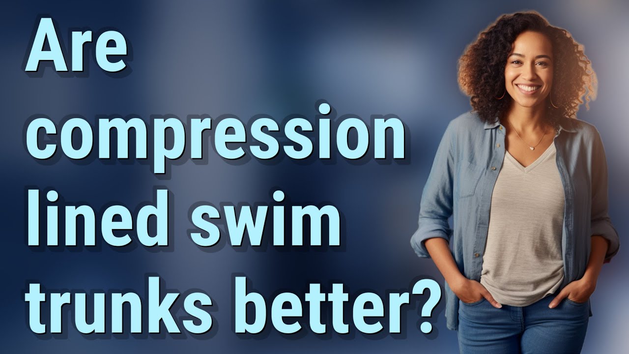 Are compression lined swim trunks better?