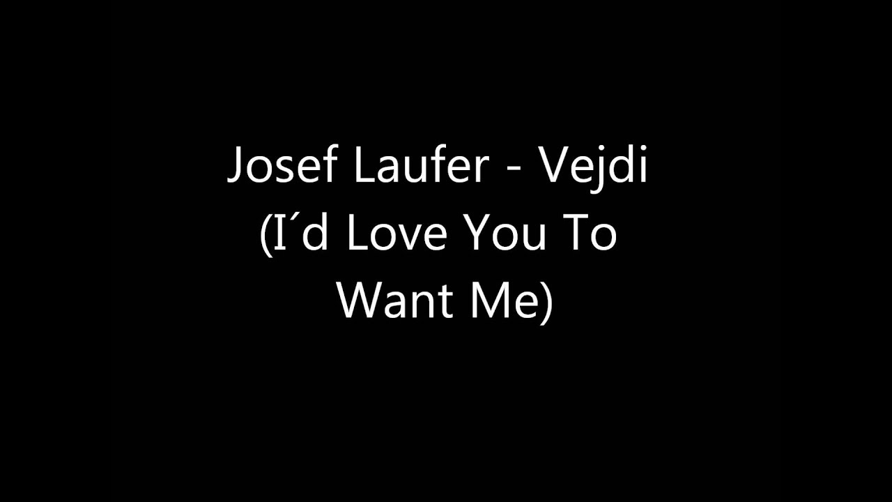 Josef Laufer - Vejdi (I&acute;d Love You To Want Me)