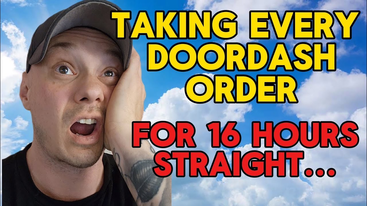 Taking every Doordash order for 16 hours straight.