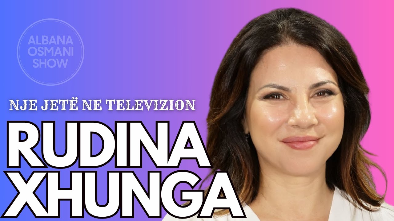 RUDINA XHUNGA - INTERVISTE EKSLUZIVE PER ALBANA OSMANI SHOW