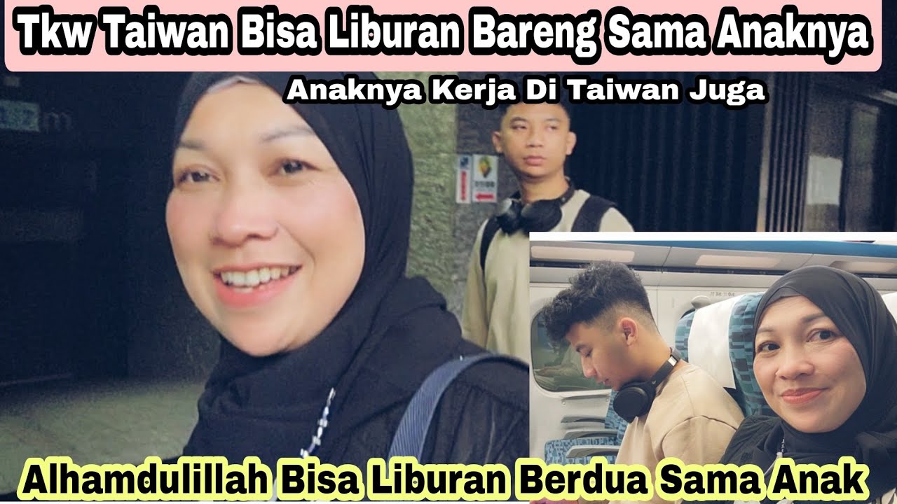 Tkw Taiwan Ini Bisa Liburan Bareng Anaknya⁉️Anaknya Kerja Di Taiwan Juga 