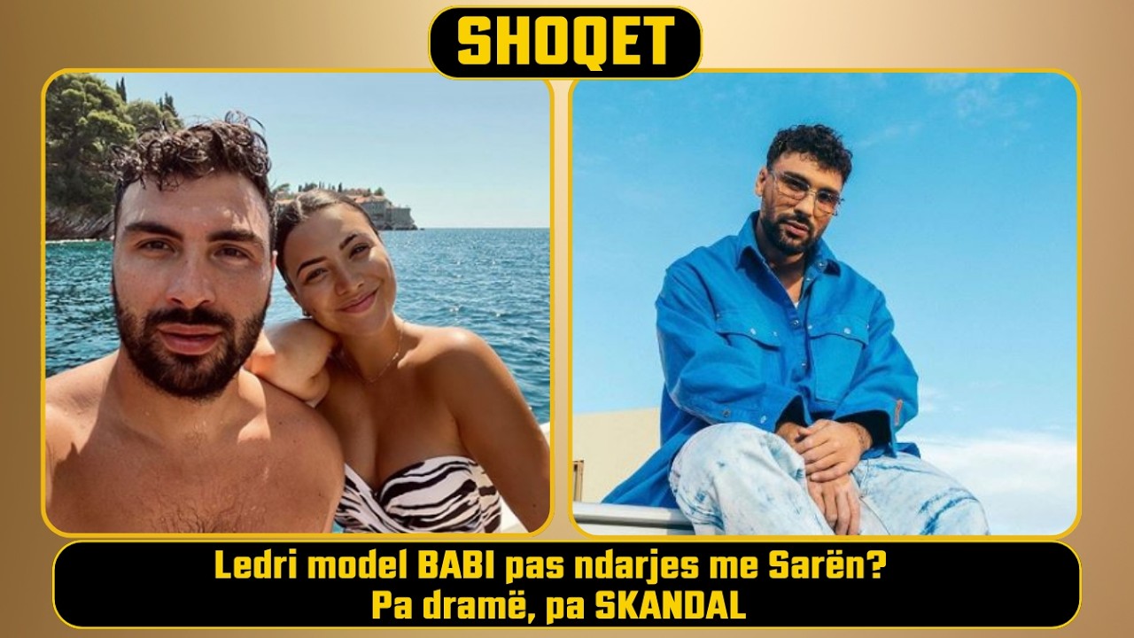 Ledri model BABI pas ndarjes me Sarën? – Pa dramë, pa SKANDAL