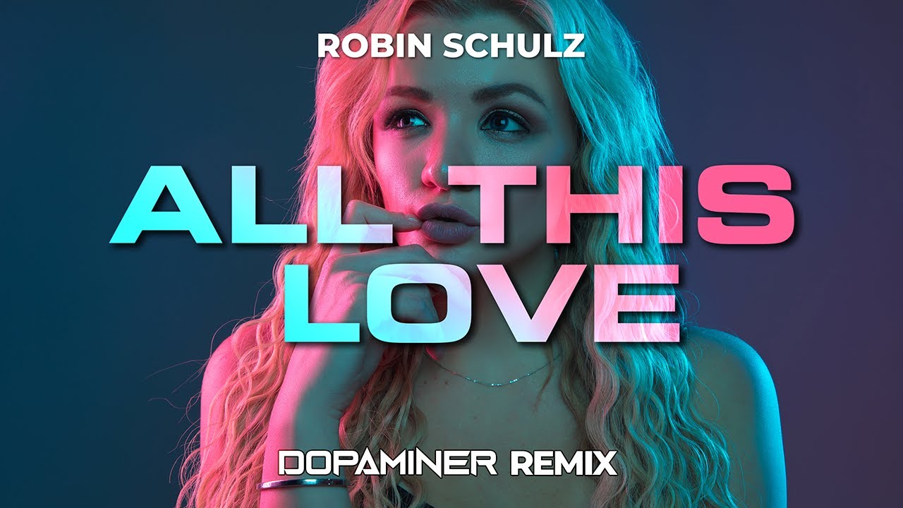 Robin Schulz feat. HARLOE  - All This Love (Dopaminer Remix)