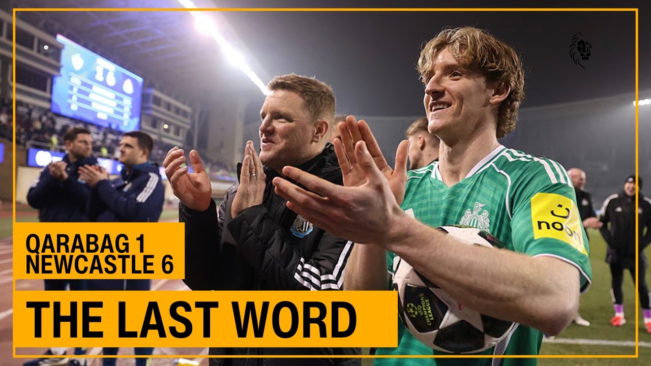 THE LAST WORD (by the Caspian Sea) | Qarabag 1-6 Newcastle United