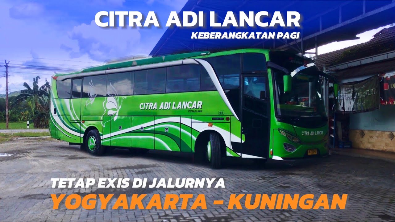 YOGYAKARTA - KUNINGAN NAIK PO CITRA ADI LANCAR,TRIP ANGKATAN PAGI…!!!