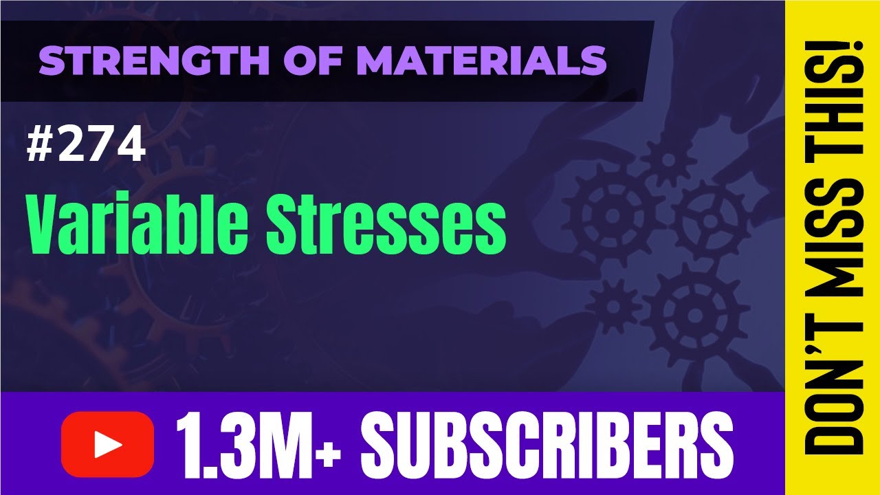 Variable Stresses - Theories of Elastic Failure - Strength of Materials