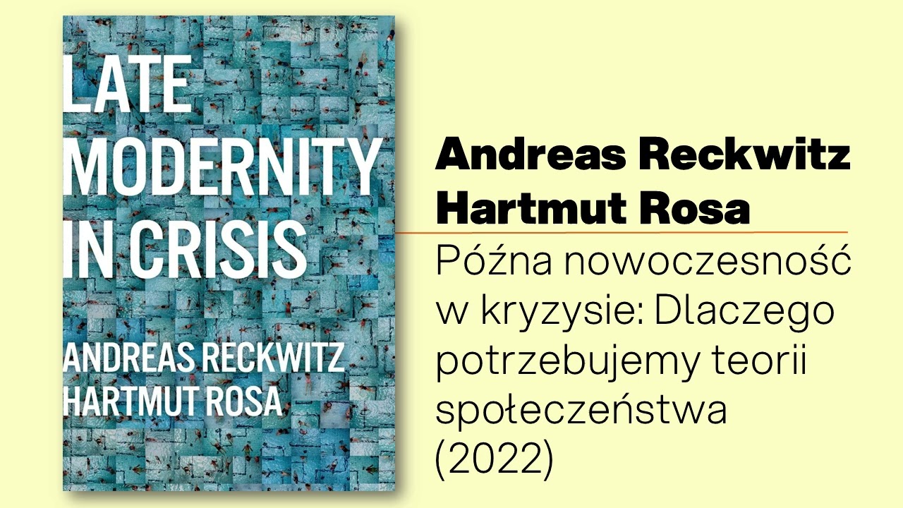 Rosa&Reckwitz (2z4) Późna nowoczesność w kryzysie. Dlaczego przymus bycia wyjątkowym nas wykańcza