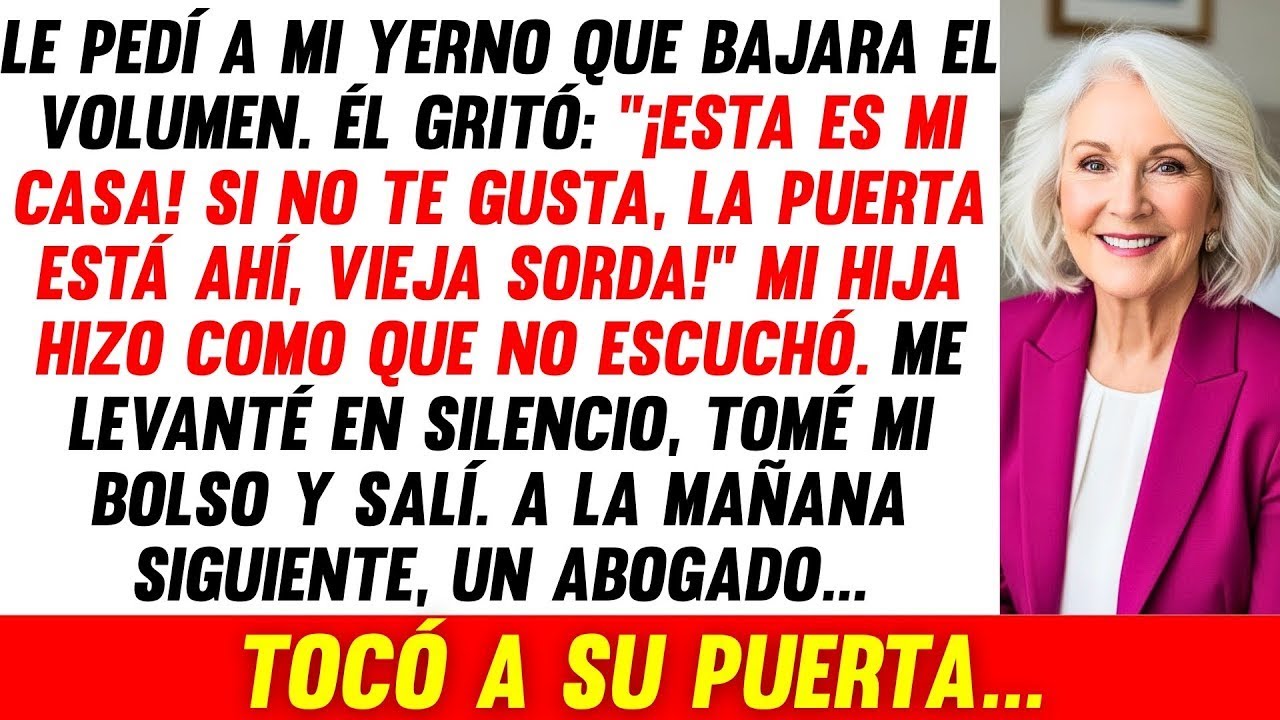 Le Pedí A Mi Yerno Bajar El Volumen Y Dijo _¡La Puerta Está Ahí, Vieja!_ Al Día Siguiente