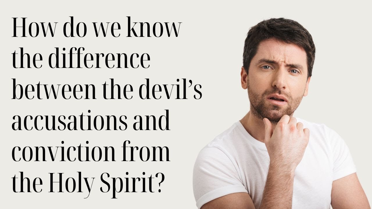 How do we know the difference between the devil&rsquo;s accusations and conviction from the Holy Spirit?