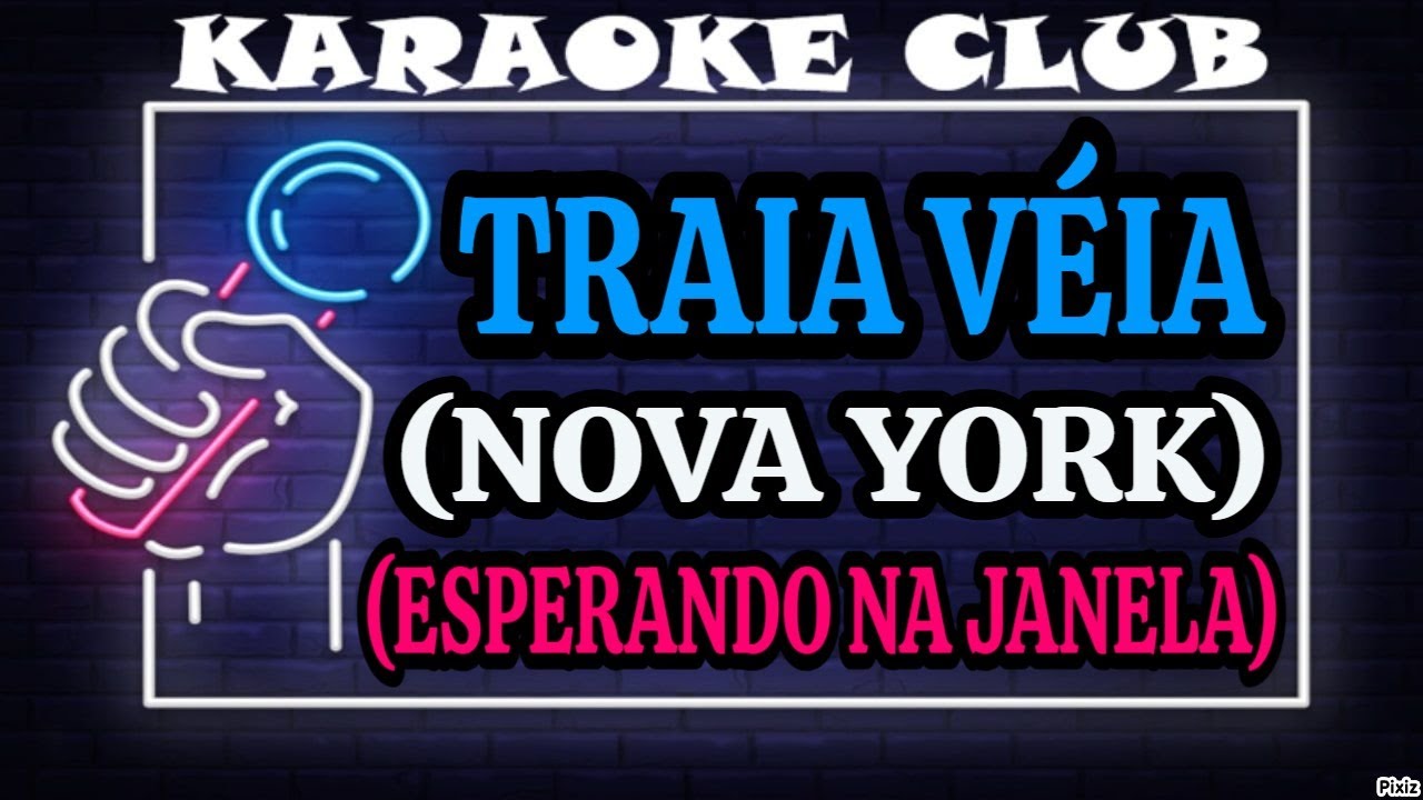 TRAIA VÉIA - NOVA YORK+ESPERANDO NA JANELA ( KARAOKÊ )