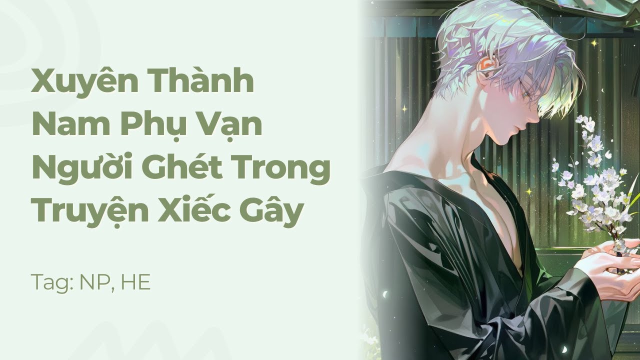 Boylove | Xuyên Thành Nam Phụ Vạn Người Ghét Trong Truyện Xiếc Gây | Truyện Này Vai Gãy