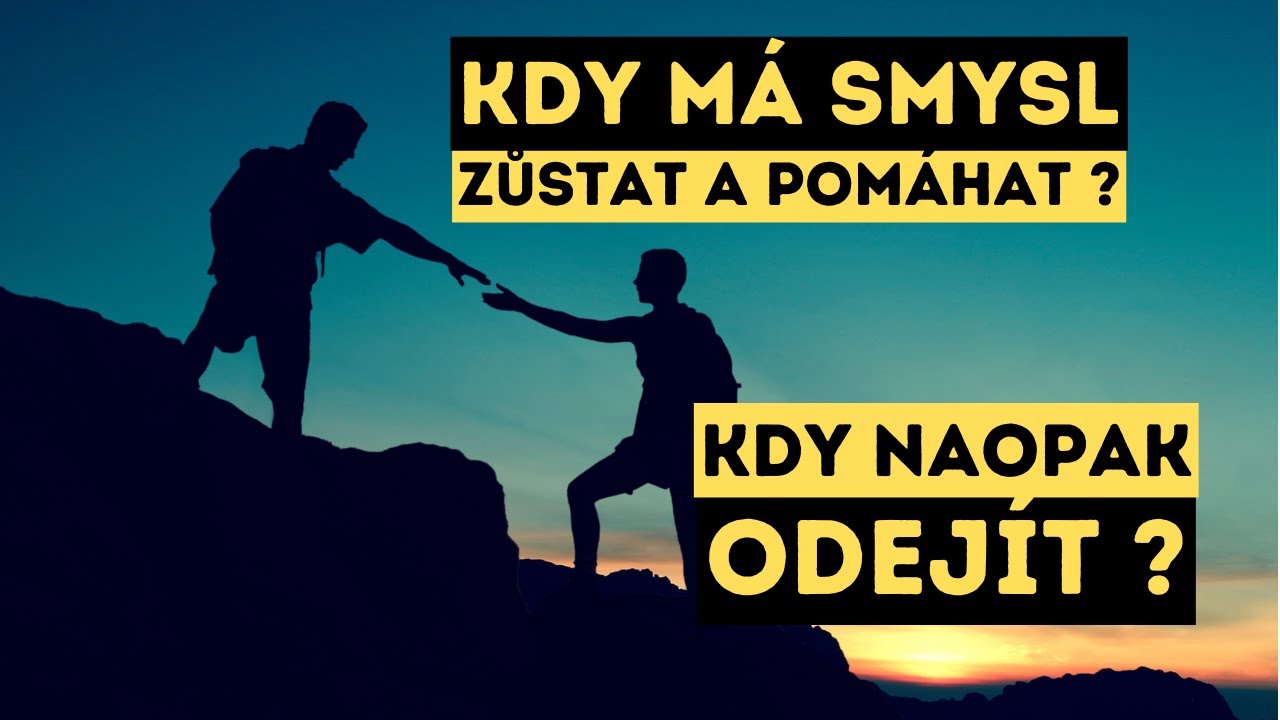 KDY má smysl ZŮSTAT a POMÁHAT, a kdy ODEJÍT