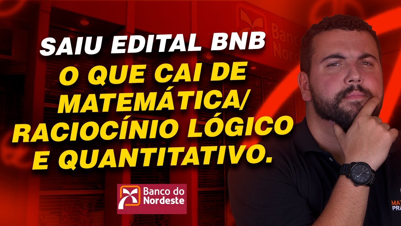 Saiu Edital BNB - O que Cai de MATEMÁTICA/RACIOCÍNIO LÓGICO E QUANTITATIVO
