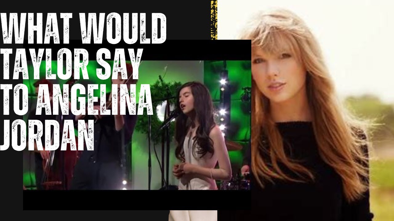 What would TAYLOR SWIFT tell ANGELINA JORDAN about having a successful Music Career?