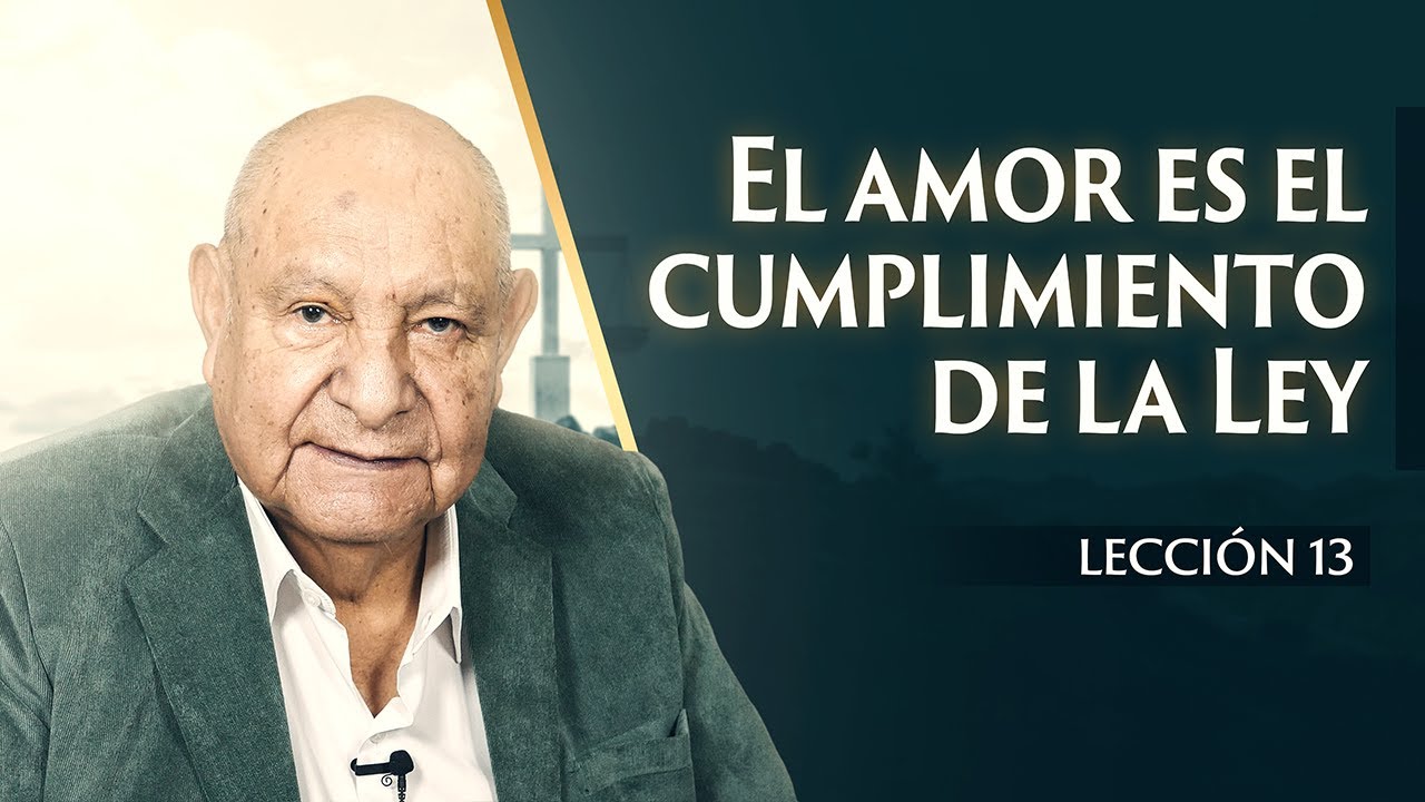 Pr. Bullón - Lección 13 - El Amor Es El Cumplimiento De La Ley