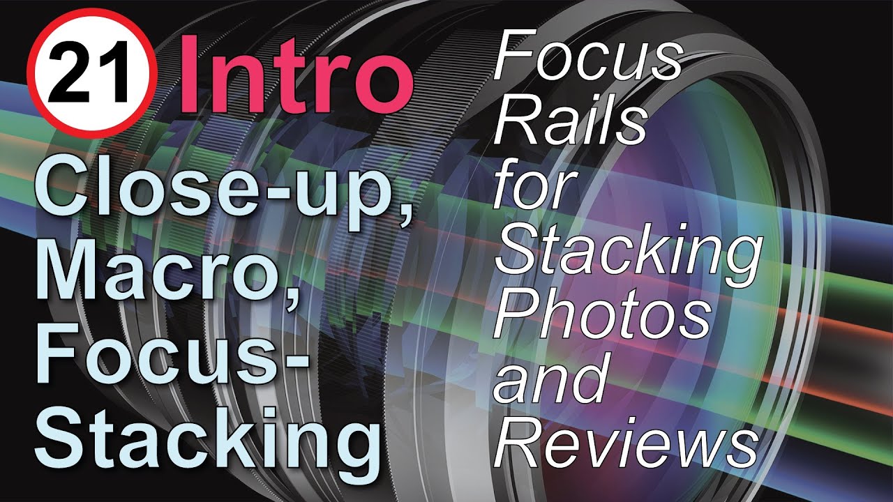 Focus Rails: Close-up, Macro Photography, and Focus Stacking, Part 21: