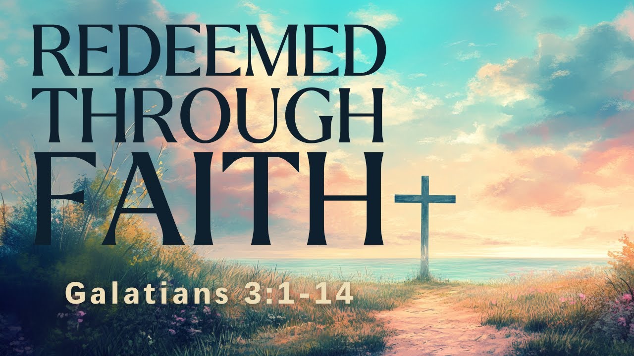 Redeemed Through Faith | Galatians 3:1-14