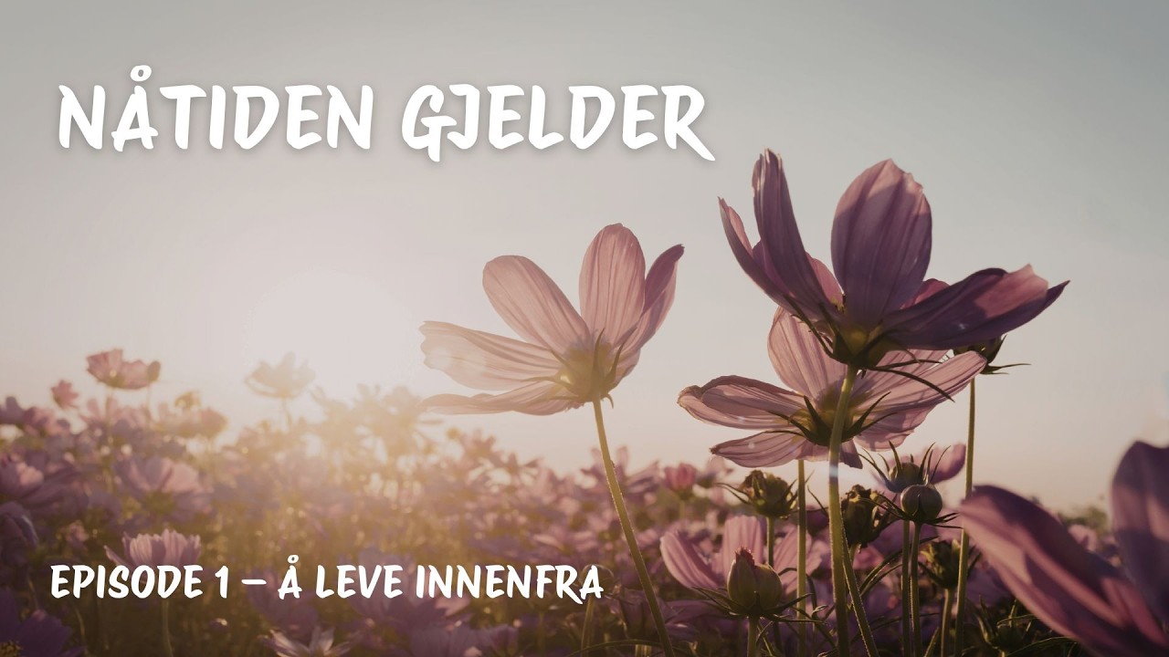 Nåtiden gjelder – Del 7: Å leve innenfra | Episode 1
