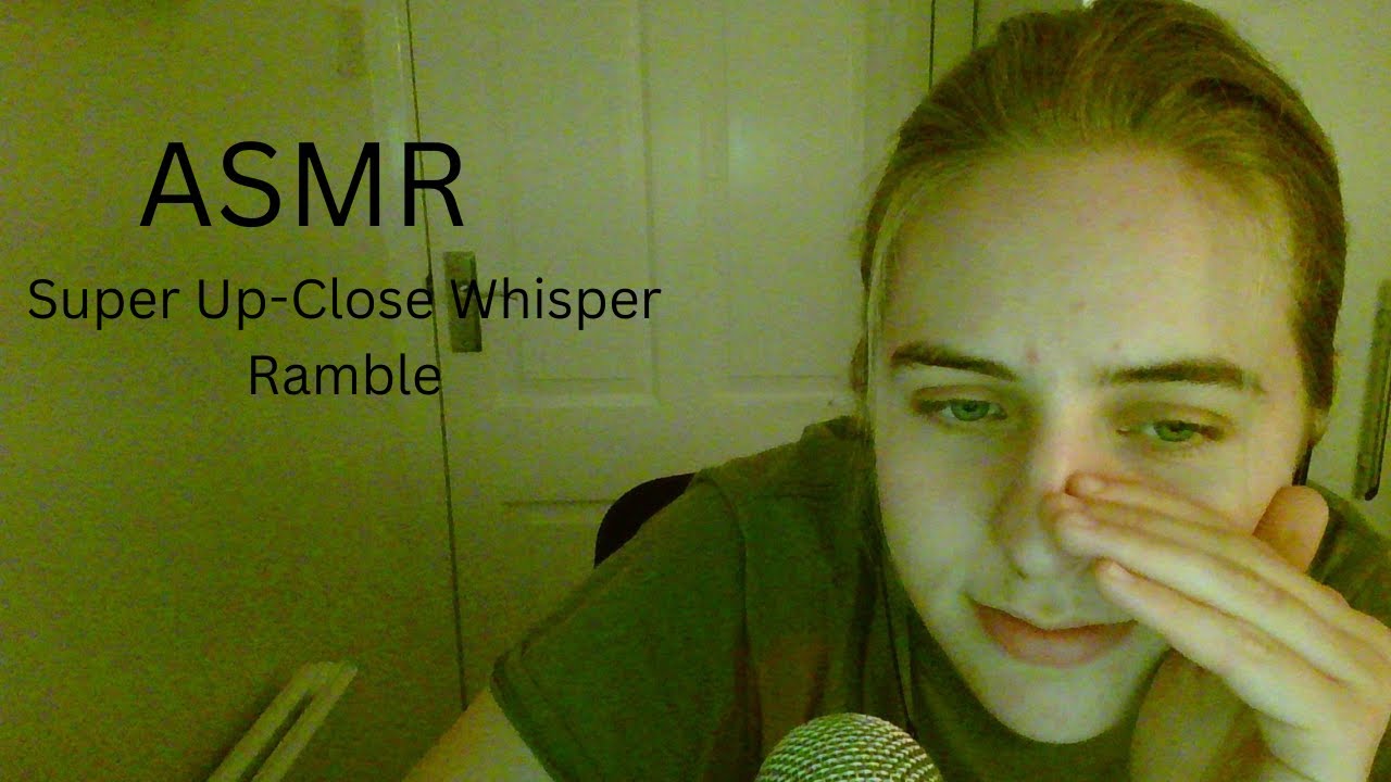 ASMR Super UP CLOSE Whisper Ramble!