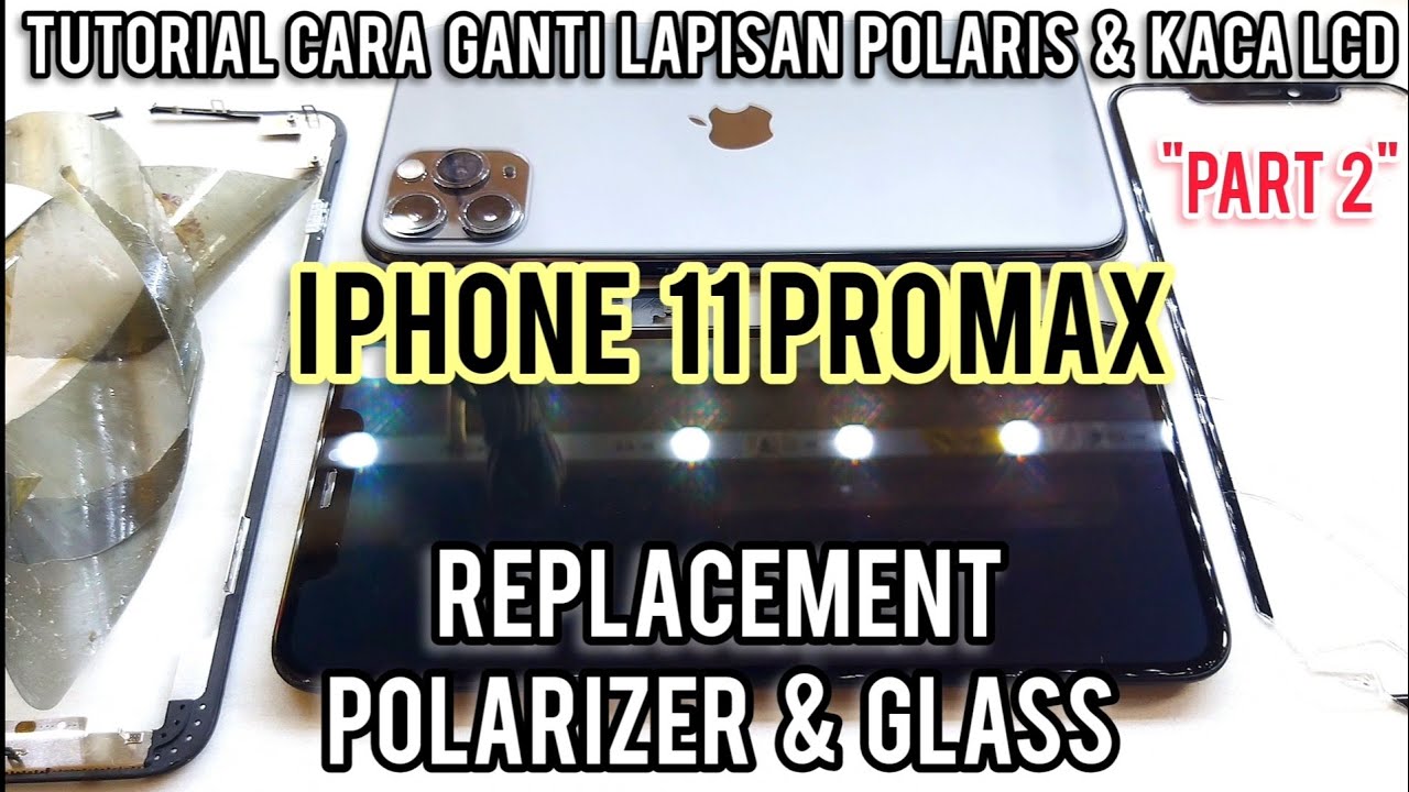 CARA GANTI LAPISAN POLARIS IPHONE 11 PRO MAX & CARA GANTI KACA LCD/GLASS ! SUKSES TANPA GANTI LCD 😊👍