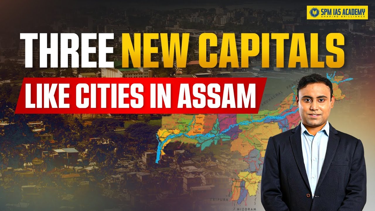 Dibrugarh, Tezpur, Silchar as Capital Cities | Assam CM's Master Plan Explained | SPM IAS Academy