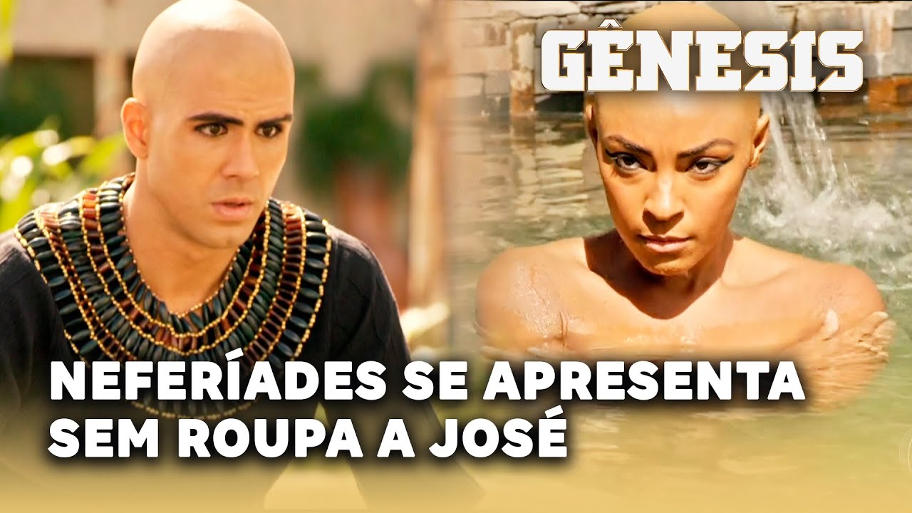 NOVELA GÊNESIS: Neferíades se apresenta sem roupa a José