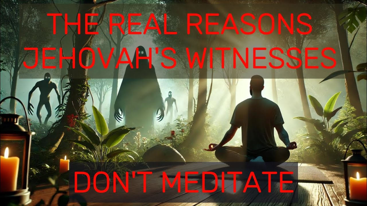 The REAL Reasons Jehovah's Witnesses Don't Practice Meditation