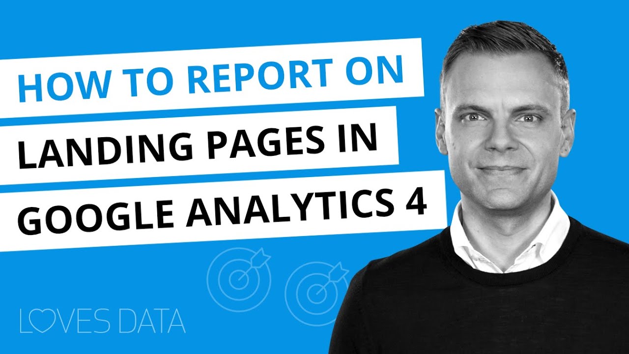 Landing Pages in Google Analytics 4 (GA4) – How to report on your landing pages