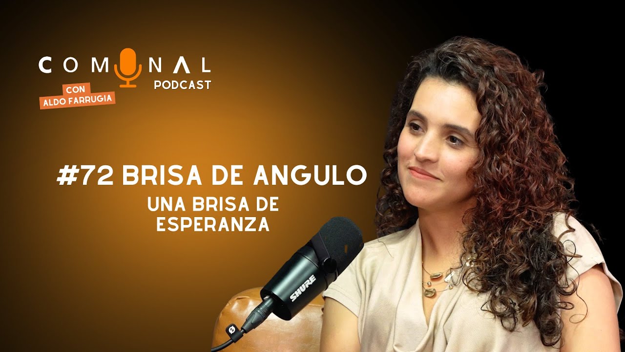 COMUNAL Podcast #72 BRISA DE ANGULO: Una brisa de esperanza