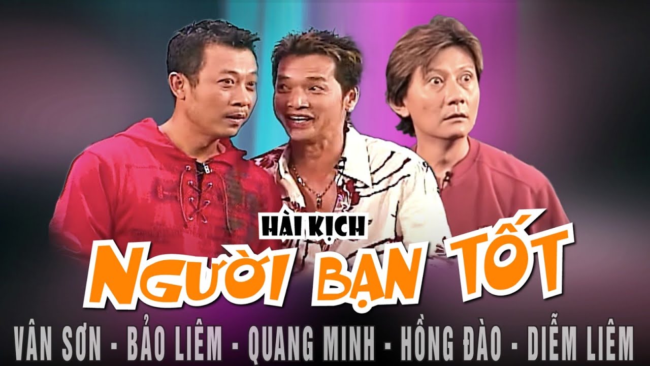 VAN SON 😊 Tokyo - Hài Kịch NGƯỜI BẠN TỐT - Vân Sơn - Bảo Liêm, Quang Minh - Hồng Đào - Diểm Liên