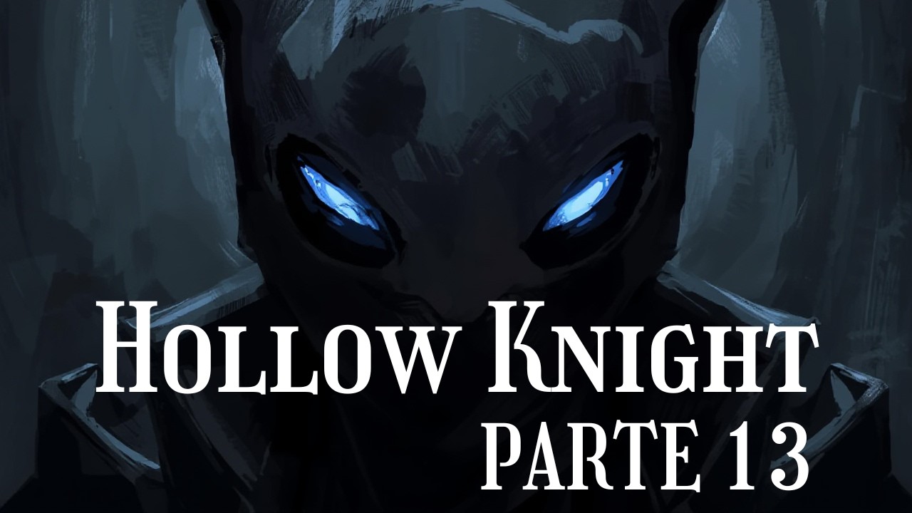 HOLLOW KNIGHT - PARTE 13 - GRIMM PESADILLA