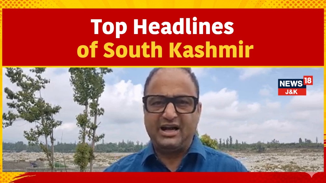 Kashmir News | Top Headlines of South Kashmir&rsquo;s Anantnag and Kulgam Districts | Weather | News18J&K