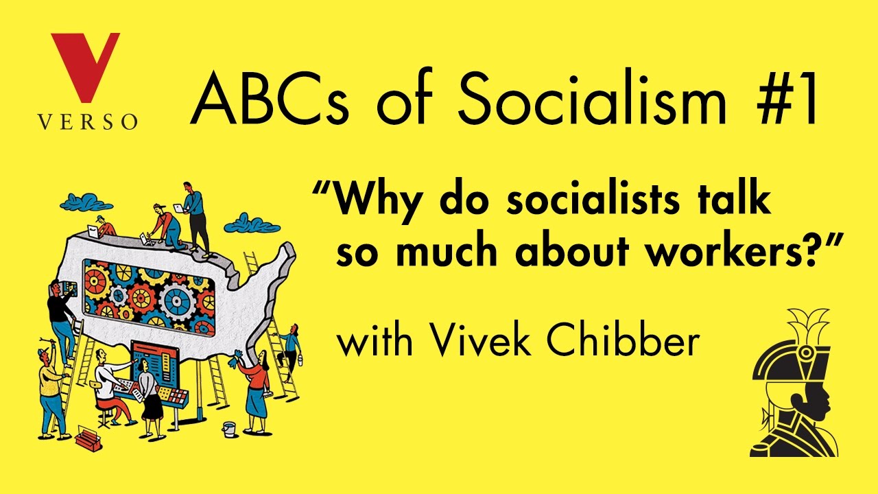 Why Do Socialists Talk So Much About Workers? | Vivek Chibber