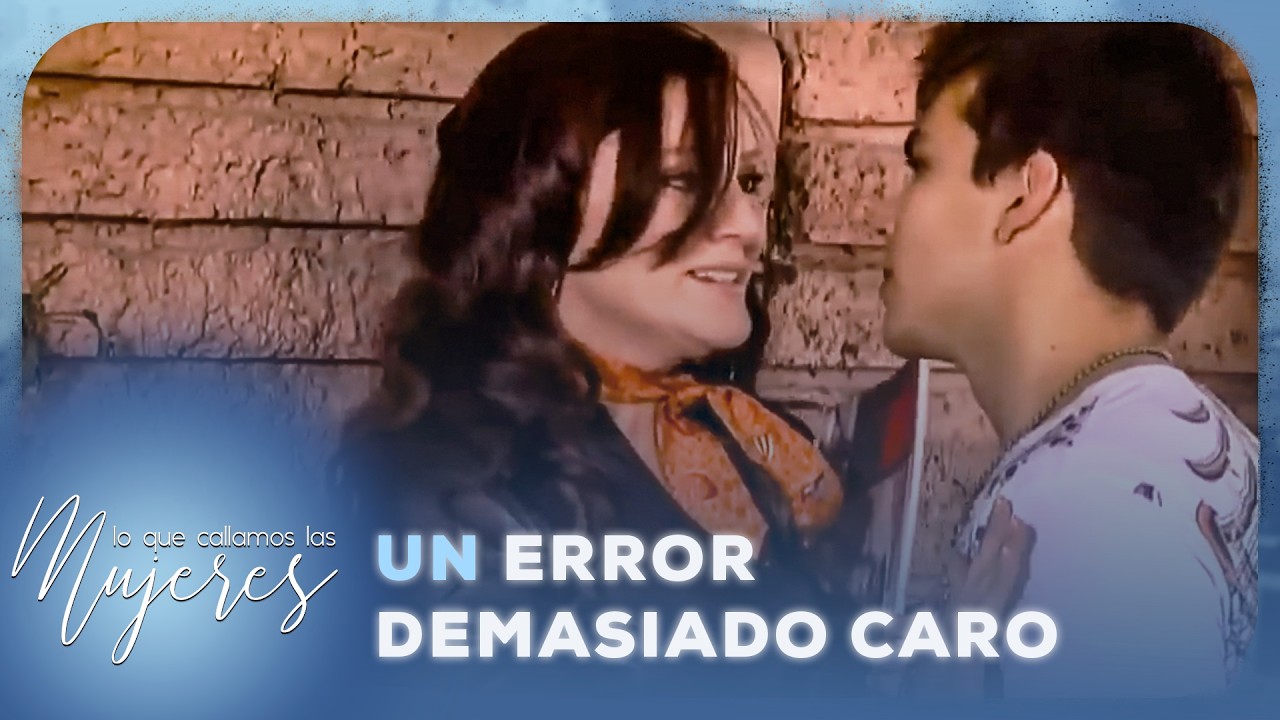 Un error demasiado caro | Lo Que Callamos Las Mujeres