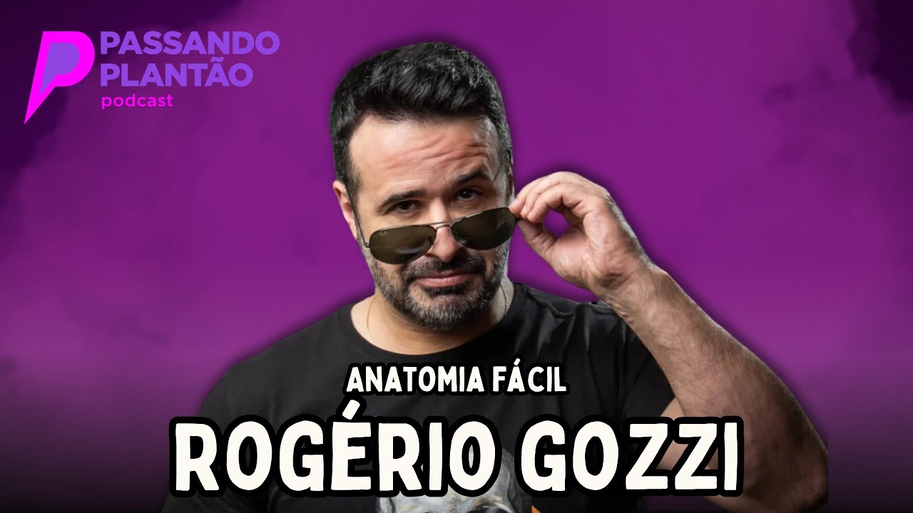 Rogério Gozzi [Anatomia Fácil] - Passando Plantão Podcast 
