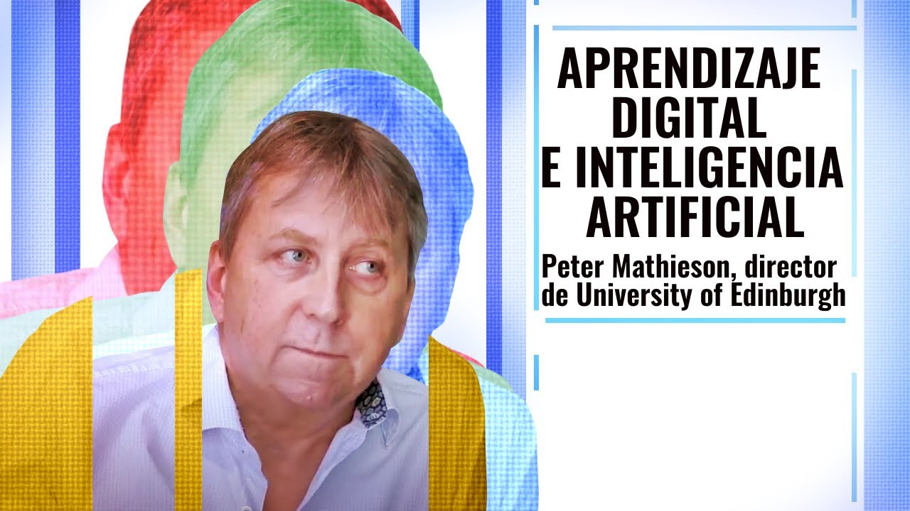 Aprendizaje digital e Inteligencia Artificial | Peter Mathieson, director de University of Edinburgh