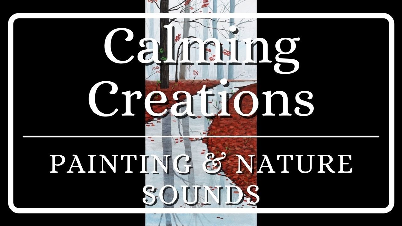 Calming Creations - Painting With Nature Sounds for Studying, Meditating, Relaxing, and Sleeping