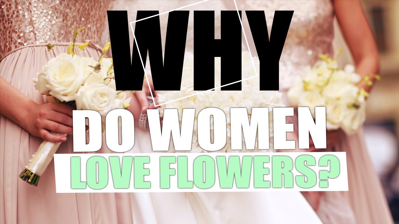 Why Do Women Love Flowers
