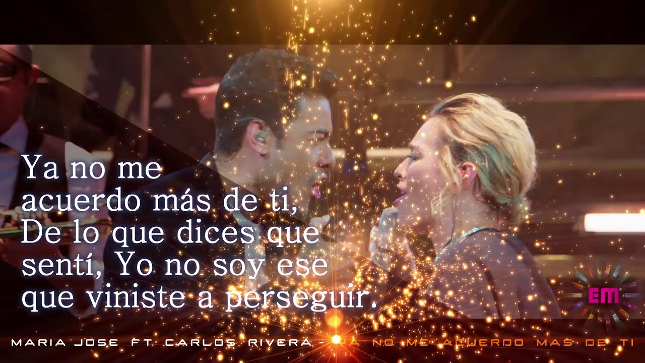 MARIA JOSE FT CARLOS RIVERA - * YA NO ME ACUERDO MAS DE TI * LYRICS (LETRA) - HD