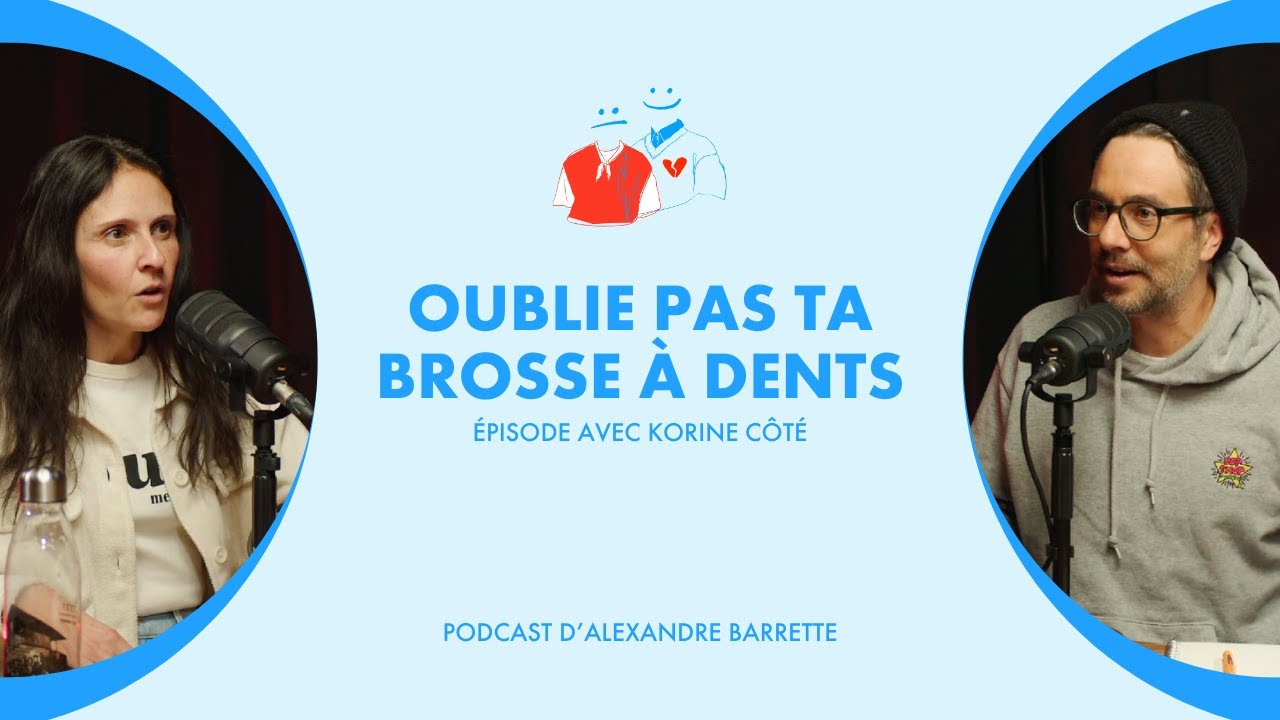 Korine Côté | Oublie pas ta brosse à dents