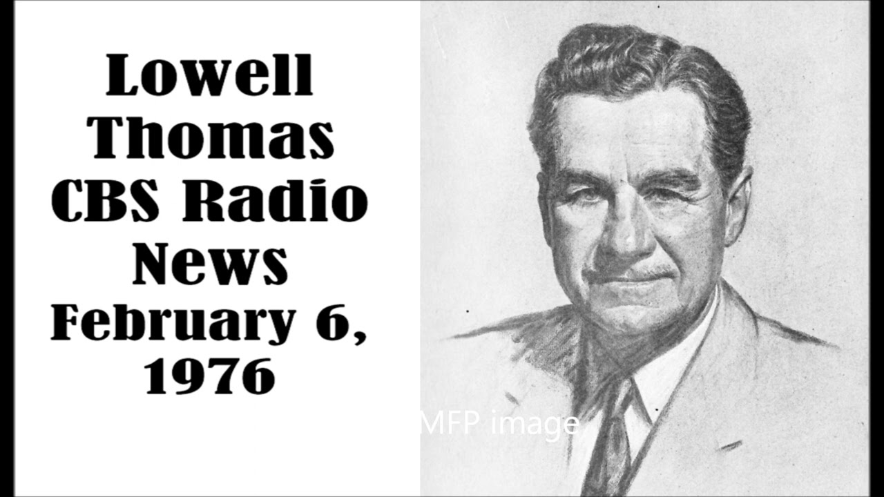 LOWELL THOMAS, CBS RADIO NEWS, FEB. 6, 1976
